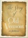 The Story of Old Vermont in pictures - 48 Seiten mit 46 Abbildungen