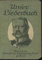 Unser Liederbuch - Eine Sammlung deutscher und österreichischer Soldaten- Volks- und Heimat-Lieder - zusammengestellt von Ernst Moraht