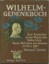 Wilhelm-Gedenkbuch - Zum Andenken an den 100jährigen Geburtstag Kaiser Wilhelms des Grossen